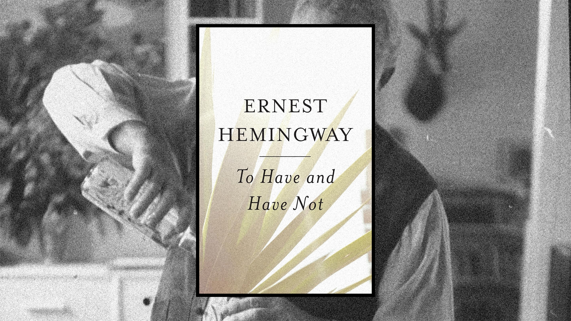 Ernest Hemingway's Novels Ranked: Imperfect People in Imperfect