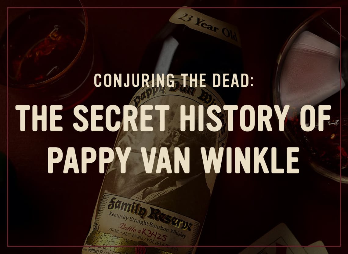 Conjuring the Dead: The Secret History Of Pappy Van Winkle