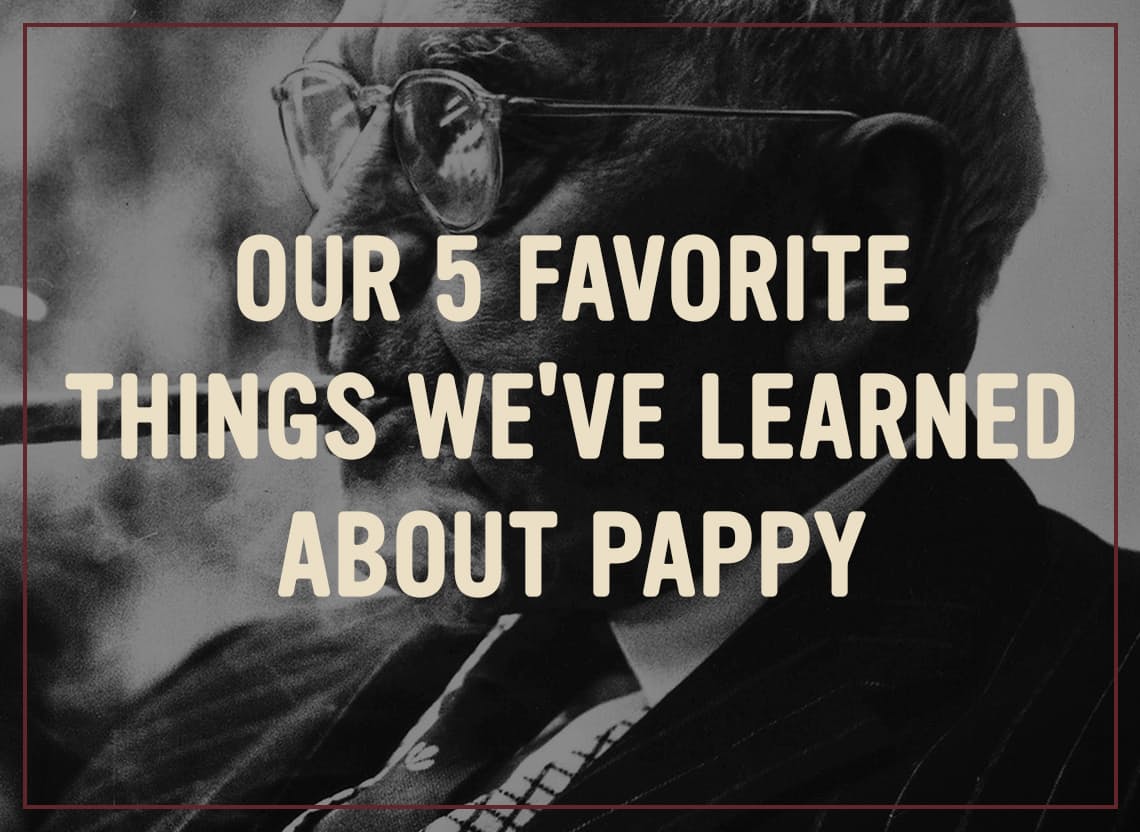 Our 5 Favorite Things We've Learned About Pappy